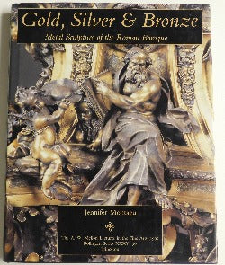 Gold, Silver & Bronze - Metal Sculpture of the Roman Baroque by Jennifer Montagu (HC, 1996) | Books & More Bookstore