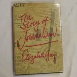 The Story of Journalism by Elizabeth Grey (HC, 1969) | Books & More Bookstore