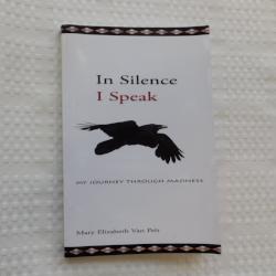 In Silence I Speak: My Journey Through Madness by Mary Elizabeth Van Pelt (PB, 2010) | Books & More Bookstore