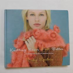 Knitting Never Felt Better by Nicky Epstein (HC, 2007) | Books & More Bookstore