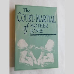 The Court-Martial of Mother Jones by Edward M. Steel, Jr., Editor (PB, 1995) | Books & More Bookstore