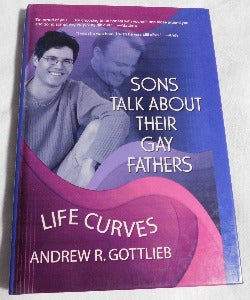 Sons Talk About Their Gay Fathers - Life Curves by Andrew R. Gottlieb, PhD. (HC, 2003) | Books & More Bookstore