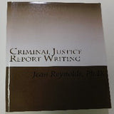 Criminal Justice Report Writing by Jean Reynolds, Ph.D. (PB, 2013) | Books & More Bookstore