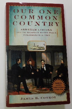 Our One Common Country: Abraham Lincoln and the Hampton Roads Peace Conference by James B. Conroy (PB, 2016) | Books & More Bookstore