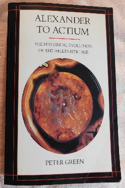 Alexander to Actium: The Historical Evolution of the Hellenistic age by Peter Green (PB, 1993) | Books & More Bookstore