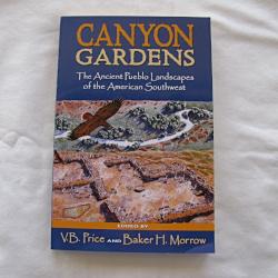 Canyon Gardens The Ancient Pueblo Landscapes of the American Southwest by V.B. Price and Baker H. Morrow (PB 2006) | Books & More Bookstore