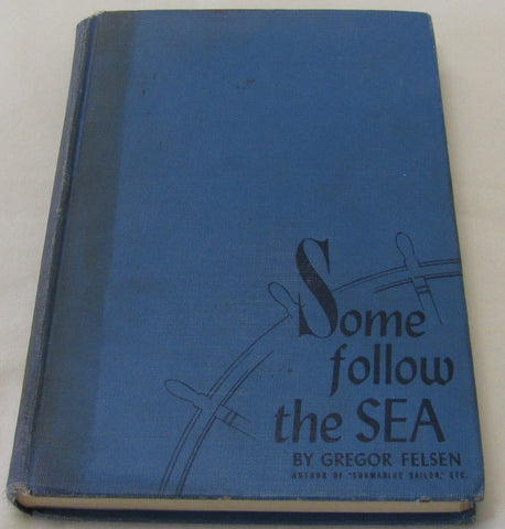 Some Follow the SEA by Gregor Felsen (HC 1944) | Books & More Bookstore