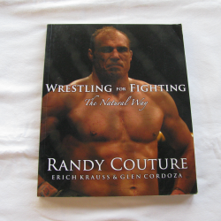 Wrestling For Fighting The Natural Way by Randy Couture, Erich Krauss & Glen Cordoza, ( PB,  2007) | Books & More Bookstore